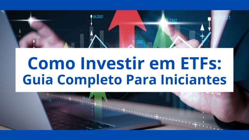 Como Investir em ETFs: Guia Completo Para Iniciantes