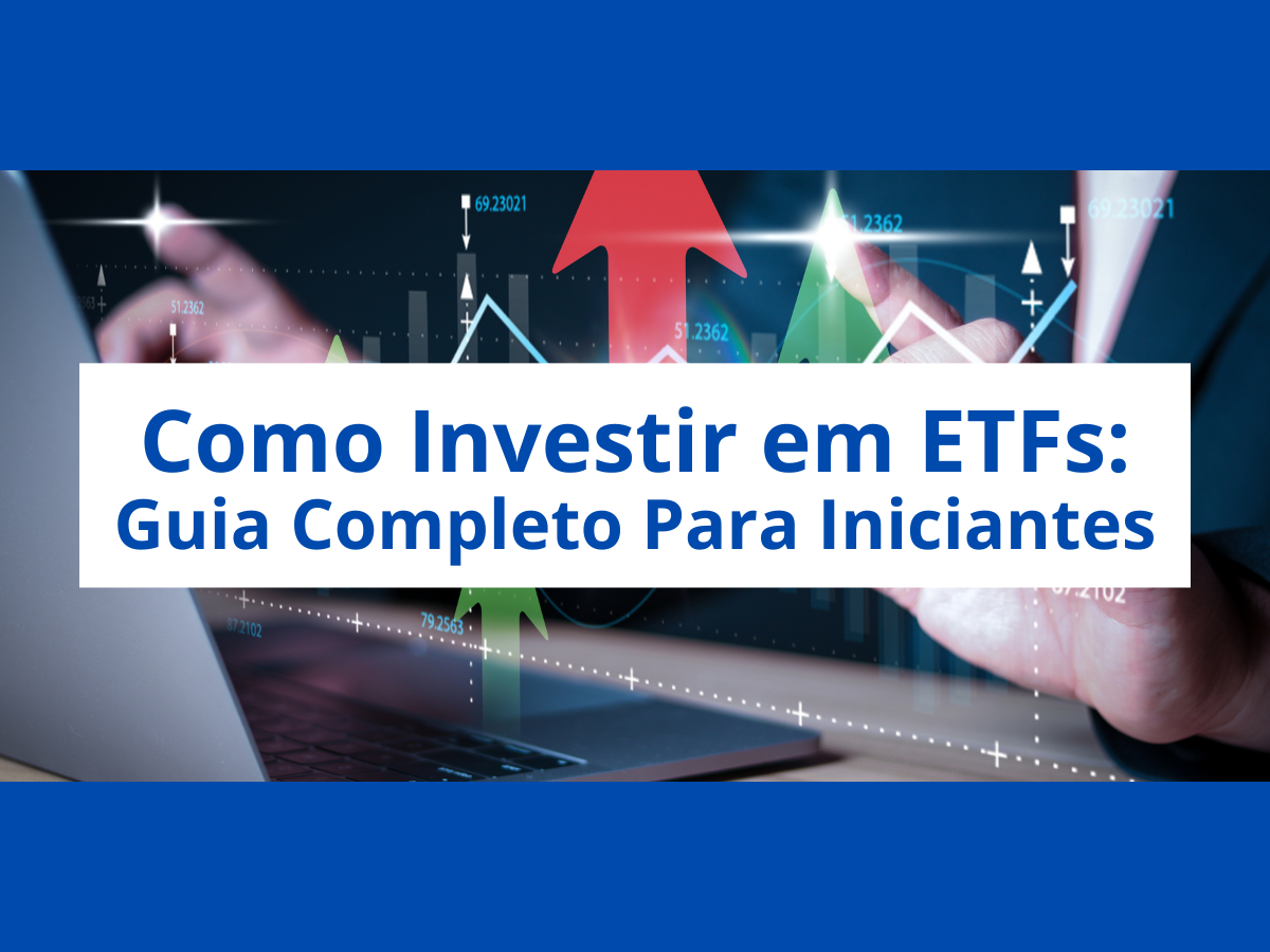 Como Investir em ETFs: Guia Completo Para Iniciantes