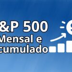 S&P 500 Mensal e Acumulado