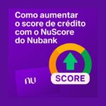 Como aumentar o score de crédito com o NuScore do Nubank entenda o que é e como funciona a ferramenta