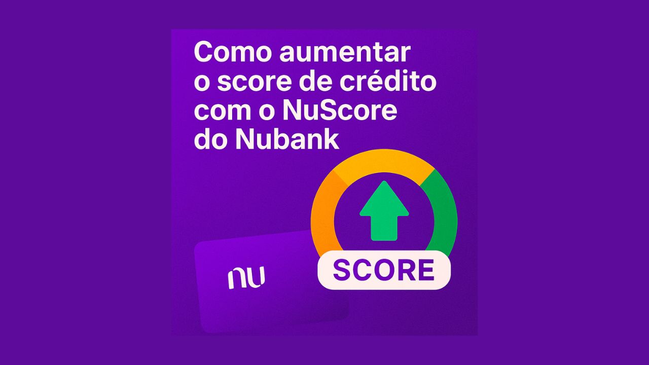 Como aumentar o score de crédito com o NuScore do Nubank entenda o que é e como funciona a ferramenta