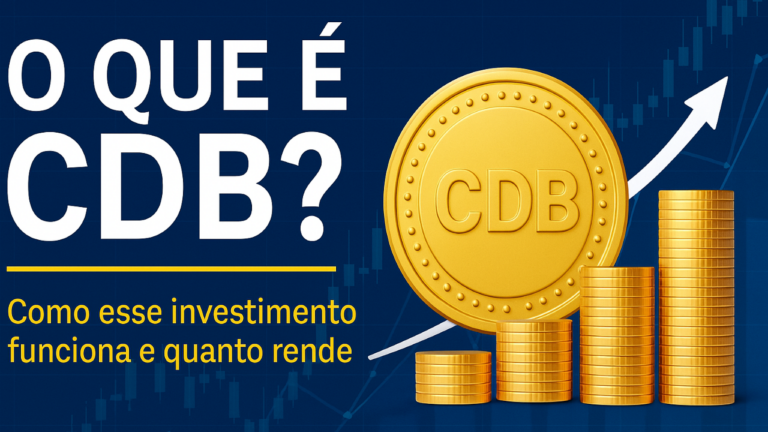 O QUE É CDB? Entenda como esse investimento funciona e quanto rende